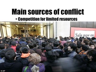 Main sources of conflict Competition for limited resources 