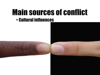 Main sources of conflict Cultural influences 
