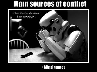 Main sources of conflict Mind games 