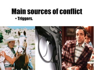 Main sources of conflict Triggers. 