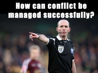 How can conflict be managed successfully? 