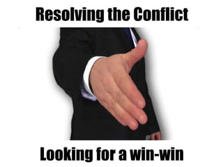 Resolving the Conflict L ooking for a win-win 