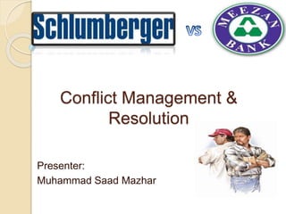 Conflict Management &
Resolution
Presenter:
Muhammad Saad Mazhar
 