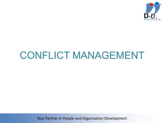 CONFLICT MANAGEMENT




  Your Partner in People and Organization Development
 