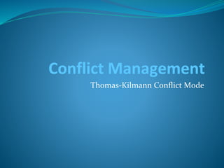 Conflict Management
Thomas-Kilmann Conflict Mode
 