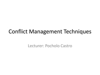 Conflict Management Techniques
Lecturer: Pocholo Castro
 