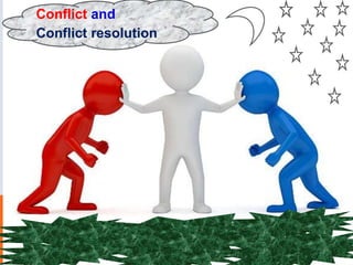 Conflict and
Conflict resolution
 