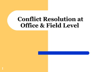 Conflict Resolution at Office & Field Level   