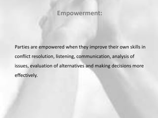 Empowerment:Clarity about goals means that parties will gain a better understanding  of what they want and why…