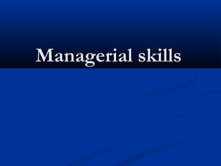 Managerial skillsManagerial skills
 