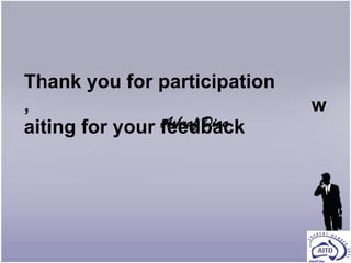 Thank you for participation
,                             w
                Ashraf Diaa
aiting for your feedback
 