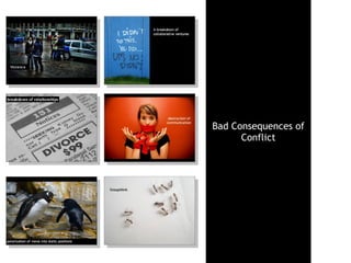 Bad Consequences of
      Conflict
 
