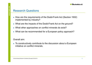 12
www.oeko.de
Research Questions
● How are the requirements of the Dodd-Frank Act (Section 1502)
implemented by industry?...