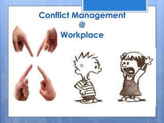 Conflict Management
          @
     Workplace
 