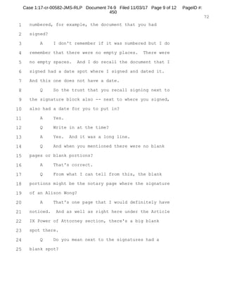 1
2
3
4
5
6
7
8
9
10
11
12
13
14
15
16
17
18
19
20
21
22
23
24
25
RALPH ROSENBERG COURT REPORTERS, INC.
Honolulu, Hawaii (808) 524-2090
7
Q. It's dated on June 3rd, 2016.
A. Right.
Q. And what do you understand that e-mail to be?
A. That he gives you permission to speak with me and
that I was interested in speaking with you.
Q. Okay. And you understand that you could be
represented by counsel here if you chose?
A. Yes.
Q. Do you want to have a lawyer present here?
A. Uh-uh.
Q. Is that no?
A. Yes. No.
Q. No, you don't want a lawyer.
A. Yes.
Q. Correct? Is that correct?
A. Correct. Correct.
Q. Okay. Make sure the record's made clear on that.
You said that Keith Kiuchi was one of your
lawyers. Do you have another lawyer?
A. Myles Breiner.
Q. And is Mr. Breiner still your lawyer?
A. Yes, he is.
Q. And does Mr. Breiner know that you're here today?
A. No, he doesn't.
Q. And did you choose not to tell him?
Case 1:17-cr-00582-JMS-RLP Document 74-5 Filed 11/03/17 Page 8 of 53 PageID #:
370
 
