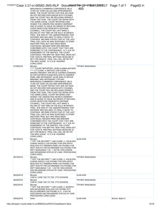 1
2
3
4
5
6
7
8
9
10
11
12
13
14
15
16
17
18
19
20
21
22
23
24
25
RALPH ROSENBERG COURT REPORTERS, INC.
Honolulu, Hawaii (808) 524-2090
17
not related to the case that Kathy's going through. But
the conflict being that she also is involved in my case.
She's the prosecutor in the case.
Q. She's the prosecutor in your case?
A. She's conducting the Grand Jury, yes.
Q. And has she been making court appearances in your
case?
A. No. From what I understand, she's been removed
from the case.
Q. She's not on the case any more?
A. From what I understand.
Q. How do you understand that?
A. From Myles again.
Q. When did he tell you that?
A. Exactly -- exact date, I don't know. But the
pretrial hearings that we've been going through, the
arraignment and so forth, she has no longer been on
there.
And I think if I remember correctly, the
prosecutor that was -- that did appear did mention that
Kathy is not on the case.
Q. Did you receive any information from Mr. Breiner
regarding potential witnesses that were appearing in the
Federal Grand Jury?
A. No.
Case 1:17-cr-00582-JMS-RLP Document 74-5 Filed 11/03/17 Page 18 of 53 PageID #:
380
 