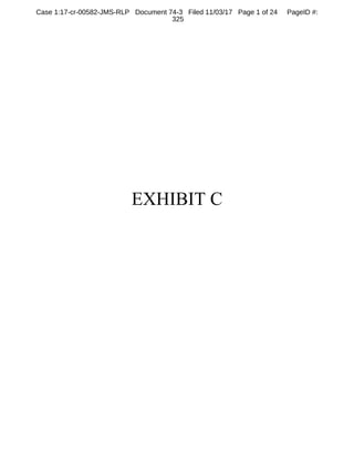 EXHIBIT C
Case 1:17-cr-00582-JMS-RLP Document 74-3 Filed 11/03/17 Page 1 of 24 PageID #:
325
 