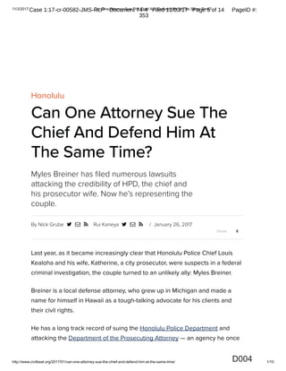 11/3/2017 Can One Attorney Sue The Chief And Defend Him At The Same Time?
http://www.civilbeat.org/2017/01/can-one-attorney-sue-the-chief-and-defend-him-at-the-same-time/ 1/10
     
Share 9
D004
Case 1:17-cr-00582-JMS-RLP Document 74-4 Filed 11/03/17 Page 5 of 14 PageID #:
353
 