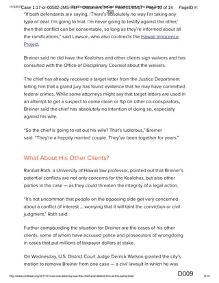 11/3/2017 Can One Attorney Sue The Chief And Defend Him At The Same Time?
http://www.civilbeat.org/2017/01/can-one-attorney-sue-the-chief-and-defend-him-at-the-same-time/ 4/10
CRO :OJVZRJ^ RJaO LOOY ]OV`M_JY_ _Z NS^M`^^ _ROS] ZYQZSYQ VOQJV _]Z`LVO^
Z`_^SNO ZP J RJYNP`V ZP SY_O]aSOb^ SY bRSMR _ROd XJSY_JSYON _ROS] SYYZMOYMO
JYN MZX[VJSYON _RJ_ _ROd bO]O `YPJS]Vd _J]QO_ON PZ] SYaO^_SQJ_SZY LOMJ`^O ZP
_ROS] []ZXSYOY_ [Z^S_SZY^ SY _RO MZXX`YS_d
8Y J 9`Vd SY_O]aSOb bS_R 1SaSV 0OJ_ :J_RO]SYO :OJVZRJ ^JSN ^RO JYN RO]
R`^LJYN bO]O _RO aSM_SX^ ZP ZaO]fOJVZ`^ []Z^OM`_Z]^ JYN J [ZVS_SMJV ^XOJ]
MJX[JSQY _RJ_ LZ]NO]ON ZY J MZY^[S]JMd BRO JV^Z Oc[VJSYON bRd ^RO
bJY_ON 0]OSYO] _Z ]O[]O^OY_ RO] NO^[S_O _RO PJM_ _RJ_ _ROd ZP_OY ¹YN
_ROX^OVaO^ J_ ZNN^ bS_R ZYO JYZ_RO]
 