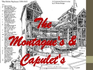 The
Montague's &
 Capulet's
 