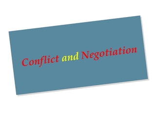Conflict and Negotiation
Conflict and Negotiation
 