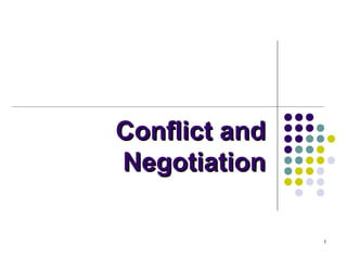 Conflict and
Negotiation
1

 