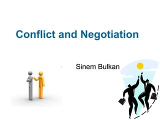 Conflict and Negotiation 
Sinem Bulkan 
 