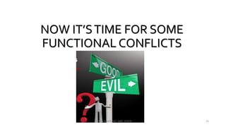 NOW IT’STIME FOR SOME
FUNCTIONAL CONFLICTS
VINSON A MENDEZ, SME, KUFOS 25
 