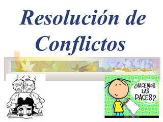 Resolución de
 Conflictos
 