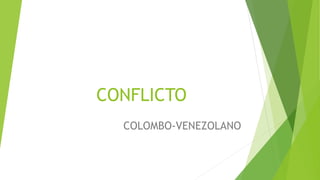 CONFLICTO
COLOMBO-VENEZOLANO
 