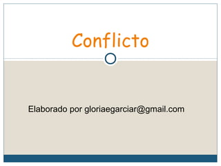 Conflicto
Elaborado por gloriaegarciar@gmail.com
 