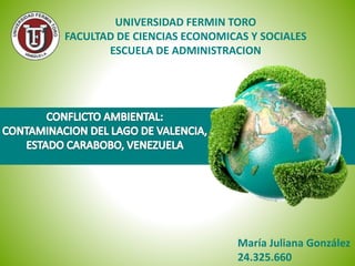 UNIVERSIDAD FERMIN TORO
FACULTAD DE CIENCIAS ECONOMICAS Y SOCIALES
ESCUELA DE ADMINISTRACION
María Juliana González
24.325.660
 