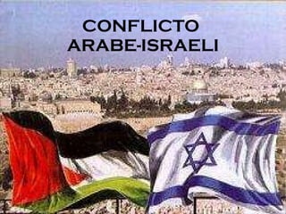 CONFLICTO  ARABE-ISRAELI 