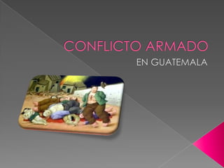 CONFLICTO ARMADO  EN GUATEMALA 