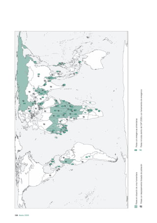104 Alerta 2009
                  Países en situación de crisis humanitaria           Países con emergencias alimentarias

                   Países con desplazamientos forzados de población   Países incluidos dentro del CAP 2008 o con llamamientos de emergencia
 