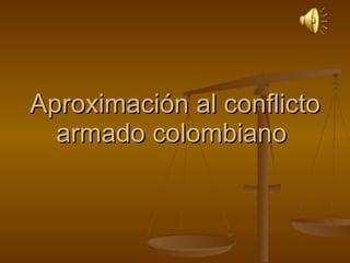 Aproximación al conflicto armado colombiano  