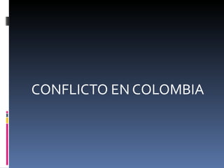 CONFLICTO EN COLOMBIA 