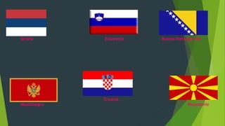 Serbia Eslovenia Bosnia-Herzegovina
Croacia
Montenegro Macedonia