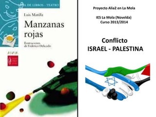 Conflicto
ISRAEL - PALESTINA
Proyecto Alia2 en La Mola
IES La Mola (Novelda)
Curso 2013/2014
 