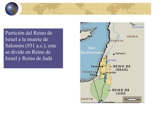 Partición del Reino de Israel a la muerte de Salomón (931 a.c.), este se divide en Reino de Israel y Reino de Judá 