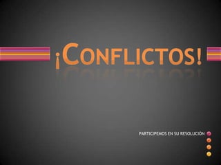 ¡CONFLICTOS! PARTICIPEMOS EN SU RESOLUCIÒN 