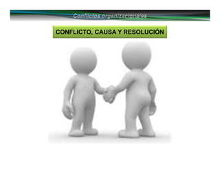 CONFLICTO, CAUSA Y RESOLUCIÓN
 