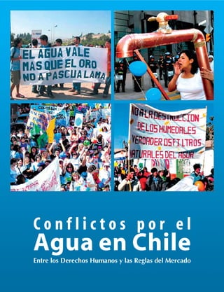 Conflictos por el
Agua en Chile
Entre los Derechos Humanos y las Reglas del Mercado
                         -1-
 