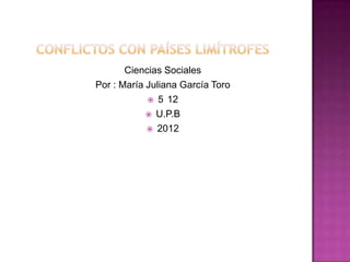 Ciencias Sociales
Por : María Juliana García Toro
             5 12

             U.P.B

             2012
 