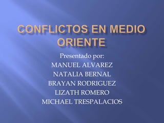 Presentado por:
MANUEL ALVAREZ
NATALIA BERNAL
BRAYAN RODRIGUEZ
LIZATH ROMERO
MICHAEL TRESPALACIOS

 