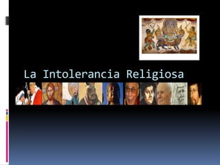 La Intolerancia Religiosa
 