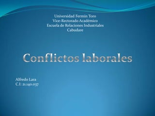 Universidad Fermín Toro
Vice-Rectorado Académico
Escuela de Relaciones Industriales
Cabudare

Alfredo Lara
C.I: 21.140.037

 