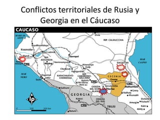 Conflictos territoriales de Rusia y
     Georgia en el Cáucaso
 