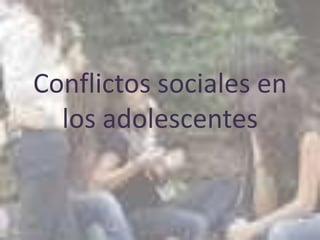 Conflictos sociales en los adolescentes 