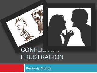 Conflicto y frustración Kimberly Muñoz 